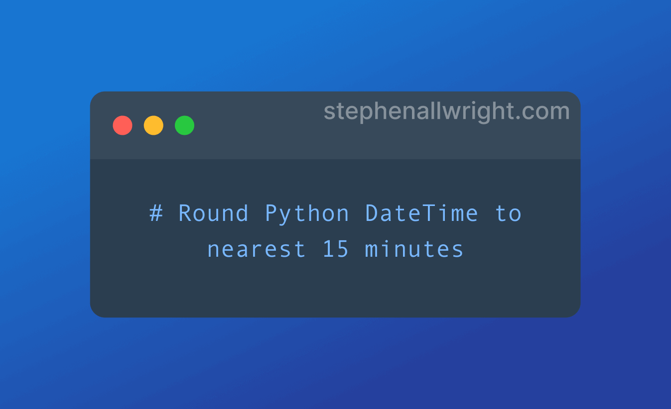 Python round DateTime to nearest 15 minutes or quarter hour